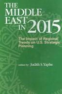 Cover of: The Middle East in 2015: The Impact of Regional Trends on U.S. Strategic Planning
