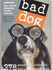 Cover of: Bad Dog: 278 Outspoken, Indecent, and Overdressed Dogs