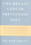 Cover of: The Breast Cancer Prevention Diet: The Powerful Foods, Supplements, and Drugs That Can Save Your Life