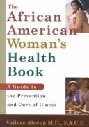 Cover of: The African American Women's Health Book: A Guide to the Prevention And Cure of Illness