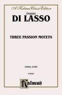 Cover of: Three Passion Motets: Kalmus Edition