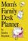 Cover of: Mom's Family Desk Planner 2007