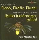 Cover of: Flash, Firefly, Flash!/brilla, Luciernaga, Brilla! (Go, Critter, Go!/Vamos, Insecto, Vamos!)