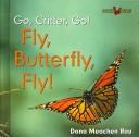 Cover of: Fly, Butterfly, Fly! (Go, Critter, Go!)