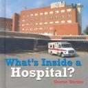 Cover of: What's Inside a Hospital (Gordon, Sharon. Bookworms. What's Inside?,)