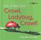 Cover of: Crawl, ladybug, crawl!