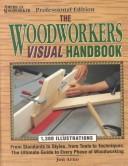 Cover of: The Woodworkers Visual Handbook: From Standards to Styles, from Tools to Techniques : The Ultimate Guide to Every Phase of Woodworking