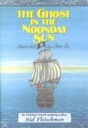 Cover of: Ghost in the Noonday Sun by Sid Fleischman