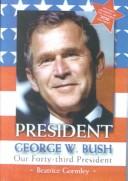 Cover of: President George W. Bush by Beatrice Gormley