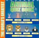 Cover of: The World's Greatest Animal Quiz Book for Kids (The World's Greatest Series)
