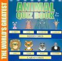 Cover of: The World's Greatest Animal Quiz Book for Kids (The World's Greatest Series) by 