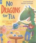Cover of: No Dragons for Tea: Fire Safety for Kids (And Dragons)