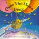 Cover of: Over the Moon Bear: With Pull-Tabs and Wheels (Pull-Tab Books)