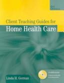 Cover of: Client Teaching Guides for Home Health Care by Linda H. Gorman