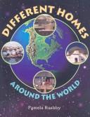 Cover of: Different Homes Around the World (level 10) by Pamela Rushby