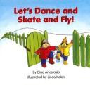 Cover of: Let's Dance and Skate and Fly! (Pebble Soup) by Dina Anastasio