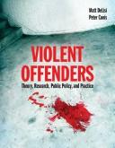 Cover of: Violent Offenders: Theory, Research, Policy, and Practice