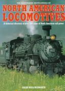 Cover of: The Illustrated Encyclopedia of North American Locomotives: A Historical Directory of over 150 Years of North American Rail Power