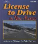 Cover of: License to Drive in New Mexico: Alliance for Safe Driving, Santa Monica, California (License to Drive)