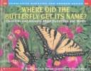 Cover of: Where Did the Butterfly Get Its Name?: Questions and Answers About Butterflies and Moths (Scholastic Question & Answer Series)