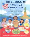 Cover of: The Coming To America Cookbook: Delicious recipes and fascinating stories from America's many cultures