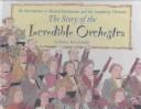 Cover of: The Story of the Incredible Orchestra by Bruce Koscielniak, Bruce Koscielniak