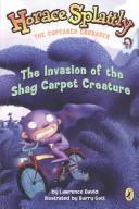 Cover of: The Invasion of the Shag Carpet Creature (Horace Splattly) | Lawrence David