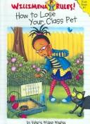 Cover of: How To Lose Your Class Pet (Willimena Rules)