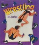 Cover of: Wrestling in Action (Sports in Action) | John Crossingham