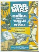 Cover of: Star Wars: The Essential Guide to Vehicles and Vessels (Star Wars: Essential Guides) | Bill Smith