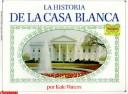 Cover of: Historia De LA Casa Blanca/History of the White House (Mariposa, Scholastic en Español) by Kate Waters