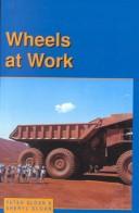 Cover of: Wheels at Work by Peter Sloan, Sheryl Sloan