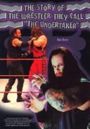 Cover of: Story of the Wrestler They Call the Undertaker (Pro Wrestling Legends) by Dan Ross, Dan Ross