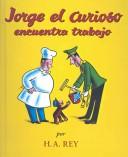 Cover of: Jorge El Curioso Encuentra Trabajo / Curious George Takes a Job by H. A. Rey