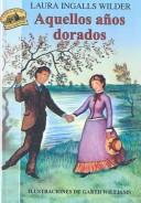 Cover of: Aquellos Anos Dorado/These Happy Golden Years by Laura Ingalls Wilder
