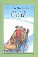 Cover of: Caleb by Patricia MacLachlan