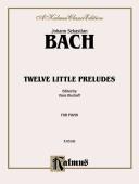 Cover of: Bach 12 Little Preludes (Kalmus Edition) by Johann Sebastian Bach