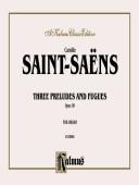Cover of: Saint-Saens 3 Preludes & Fugues (Kalmus Edition)