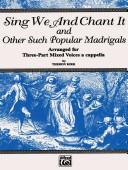 Cover of: Sing We and Chant It and Other Such Popular Madrigals: 3-part Mixed, a Cappella