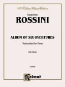 Cover of: Rossini Album of Six Overtures (Kalmus Edition) | Gioacchino Rossini