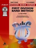 Cover of: First Division Band Method, Part 4 (B-flat Clarinet) (First Division Band Course)