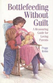Cover of: Bottlefeeding without guilt: a reassuring guide for loving parents