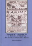 Cover of: Working-Class Gambling in Britain c. 1906-1960s: The Stages of the Political Debate