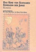 Cover of: Das Kind Von Schwaben, Konradin Der Junge: Roman (Lothar Schreyer Edition)