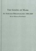 Cover of: The Gospel of Mark: An Indexed Bibliography 1980-2005