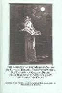 Cover of: The Origins of the Modern Study of Gothic Drama, Together With a Re-edition of Gothic Drama from Walpole to Shelley (1947)