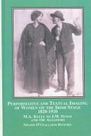 Cover of: Performative and Textual Imaging of Women on the Irish Stage, 1820-1920: M.A. Kelly to J.M. Synge and the Allgoods
