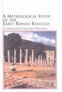 A Metrological Study of the Early Roman Basilicas (Mellen Studies in Architecture, 8) by Christopher Vaughan Walthew