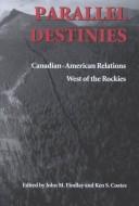 Cover of: Parallel Destinies by John M. Findlay, Kenneth Coates