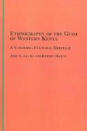 Cover of: Ehtnography of the Gusii of Western Kenya: A Vanishing Cultural Heritage